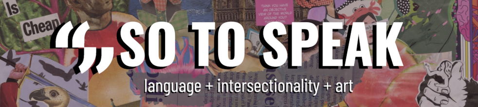 So to Speak: intersectionality + language + art