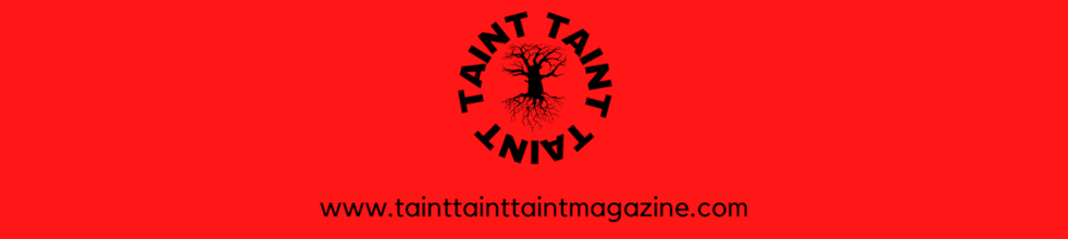 Taint Taint Taint Magazine