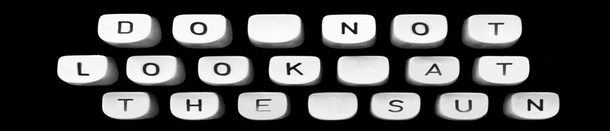 Do Not Look at the Sun