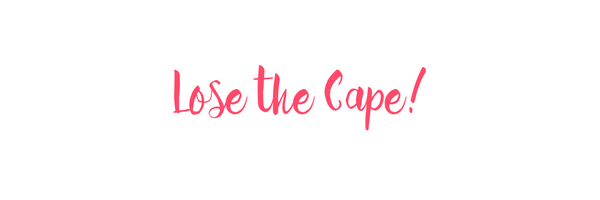Lose The Cape!